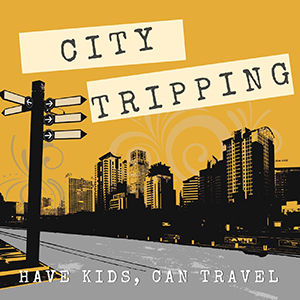 Have Kids Can Travel City Tripping travel linky